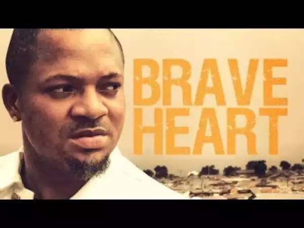 Video: Brave Heart - Latest Nigerian Nollywoood Movies 2018